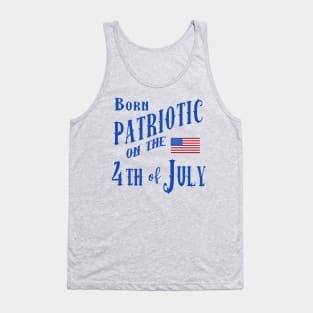 BORN PATRIOTIC ON THE 4TH OF JULY Tank Top